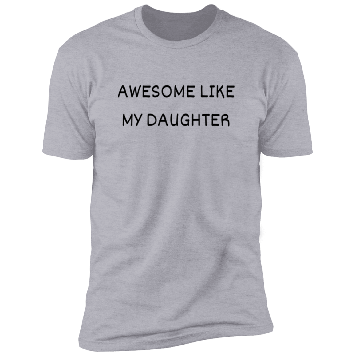 Father's Day NL3600 Premium Short Sleeve T-Shirt- AWESOME LIKE MY DAUGHTER