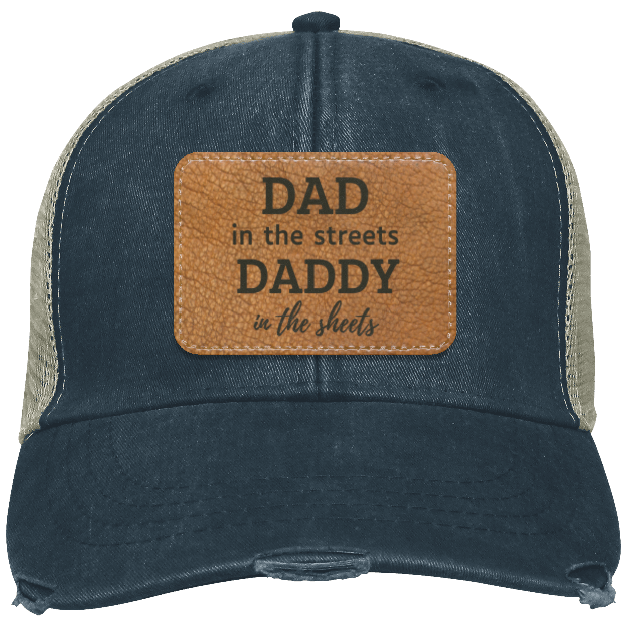 Father's Day (Dad in the streets, Daddy in the sheets) OL102 Distressed Ollie Cap